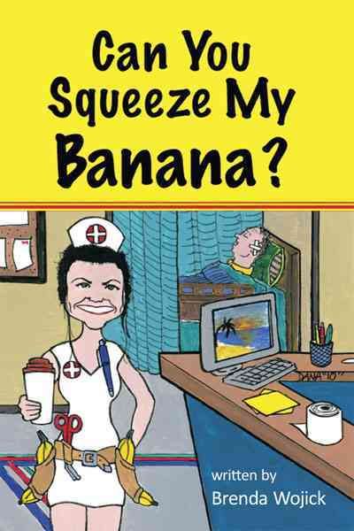 Can You Squeeze My Banana? By Brenda Wojick 9781452058504 (Paperback)