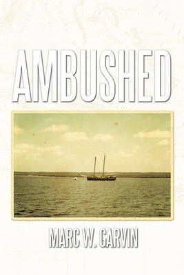 Ambushed By Marc W. Garvin 9781452063461 (Paperback)
