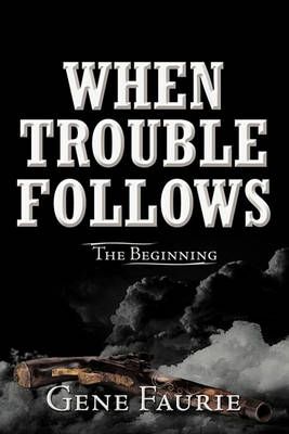 When Trouble Follows By Gene Faurie 9781452066349 (Paperback)