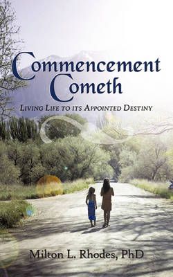 Commencement Cometh By Milton L. Rhodes PhD 9781452072487 (Paperback)