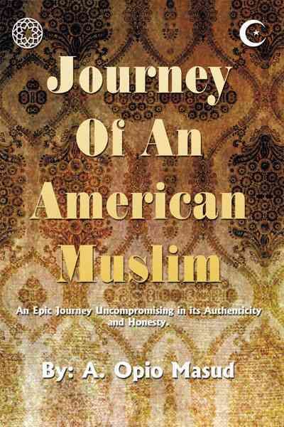 Journey of An American Muslim By A. Opio Masud 9781452074481
