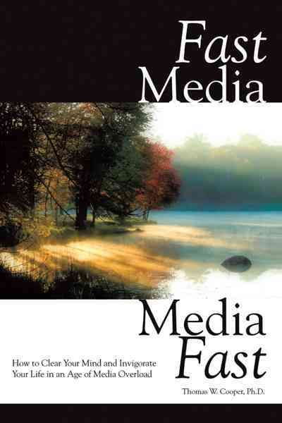 Fast Media, Media Fast By Thomas W. Cooper Ph.D. 9781452085012