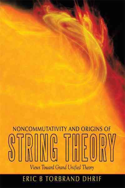Noncommutativity and Origins of String Theory By Eric B Torbrand Dhrif