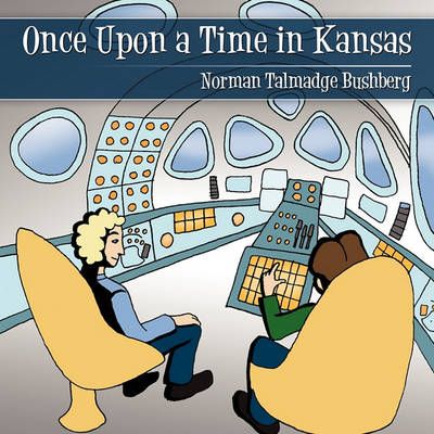 Once Upon a Time in Kansas By Norman Talmadge Bushberg 9781452090306
