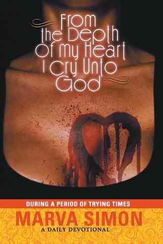 From the Depths of My Heart I Cry By Marva Simon 9781452093482