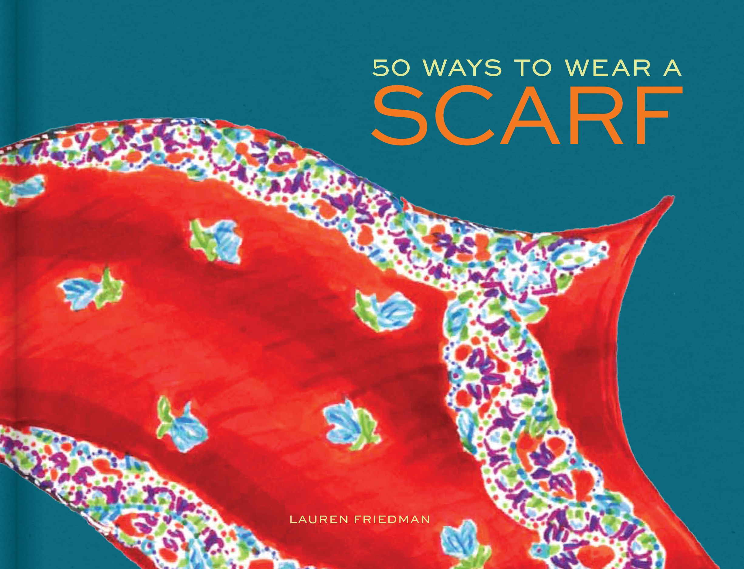 50 Ways to Wear a Scarf By Lauren Friedman 9781452125978 (Hardback)