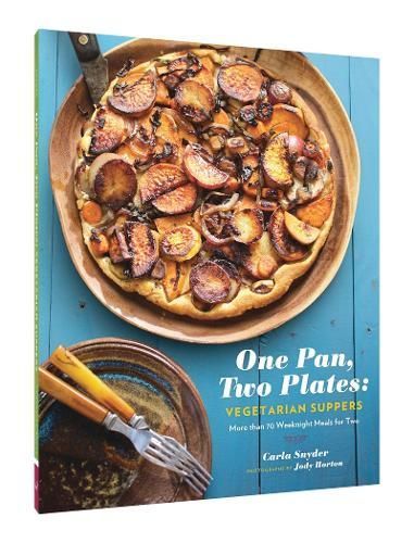 One Pan, Two Plates: Vegetarian Suppers: More Than 70 Weeknight Meals for Two