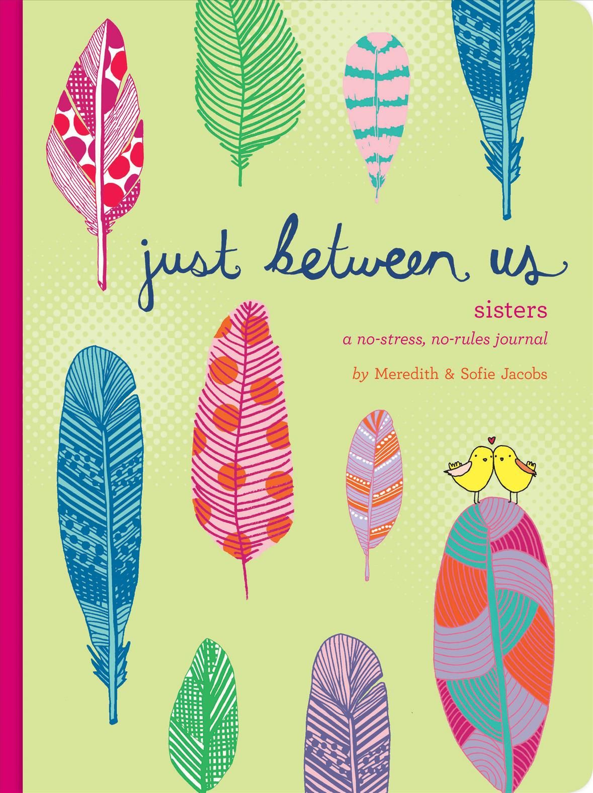 Just Between Us: Sisters ? A No-Stress, No-Rules Journal 9781452150178