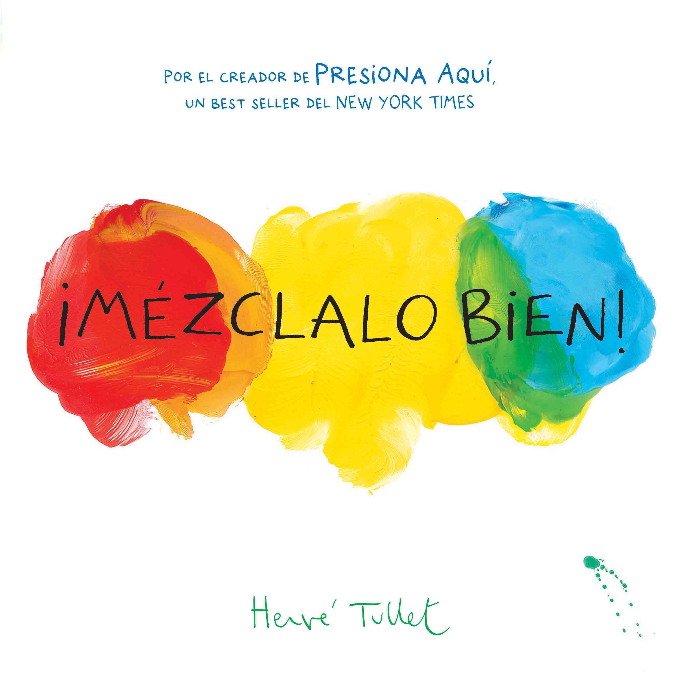 !Mezclalo Bien! By Hervé Tullet (author), Peter L. Perez (translator)