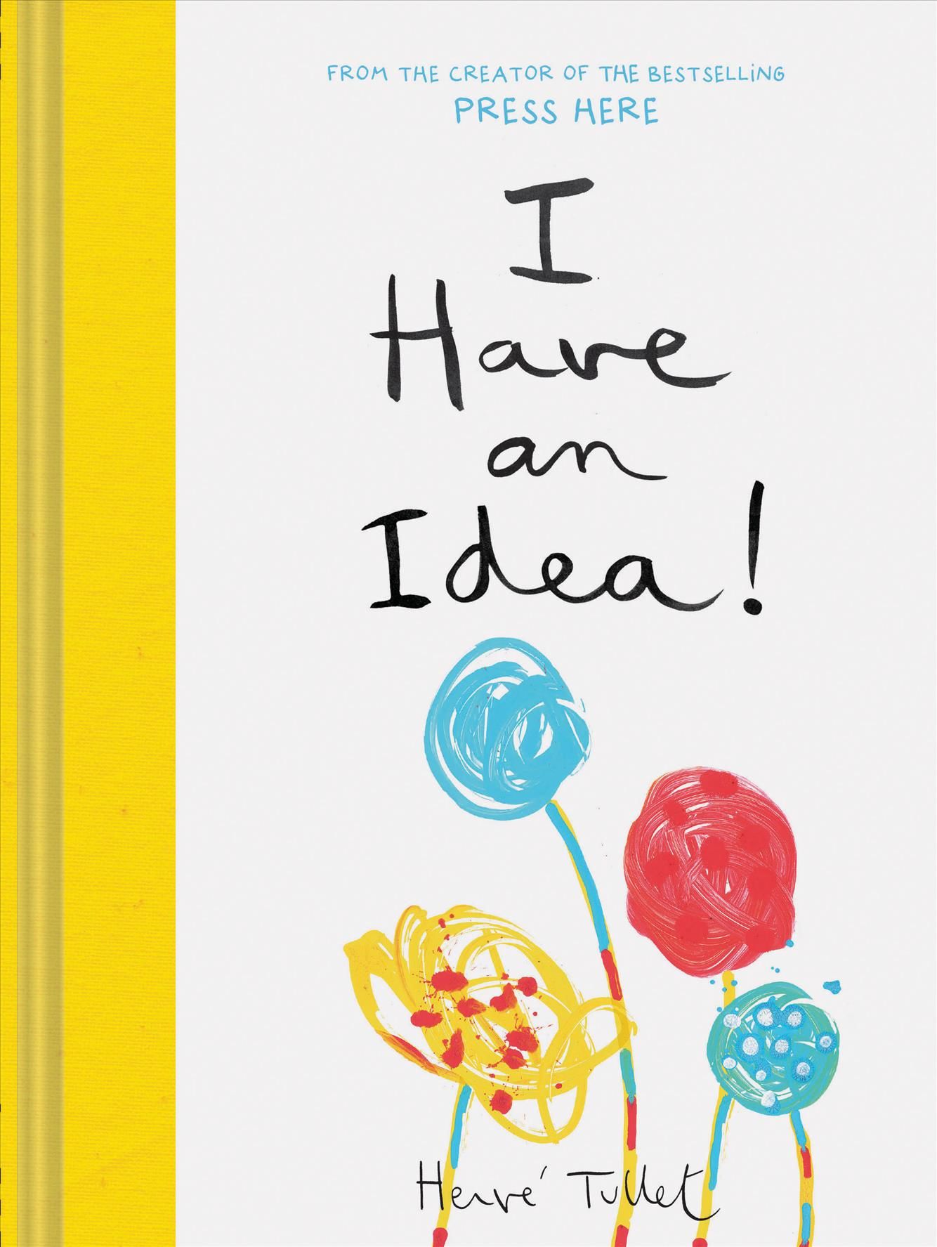 I Have an Idea! By Herve Tullet 9781452178585 (Hardback)