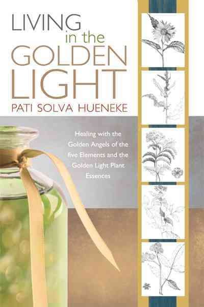 Living in the Golden Light By Pati Solva Hueneke 9781452500713