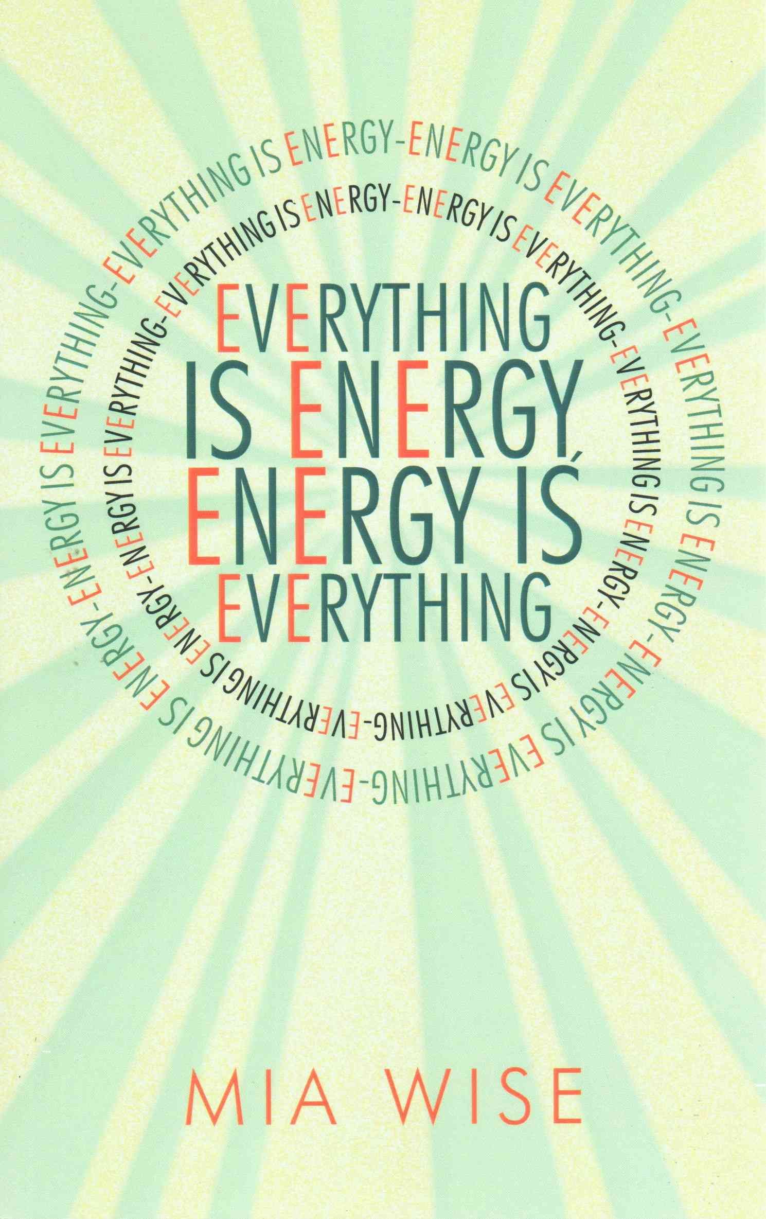 Everything Is Energy: Energy Is Everything By Wise, Mia 9781452500744