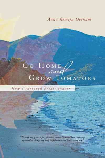 Go Home and Grow Tomatoes By Anna Remijn Derham 9781452508320