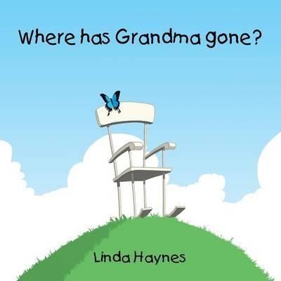 Where Has Grandma Gone? By Linda Haynes 9781452519012 (Paperback)