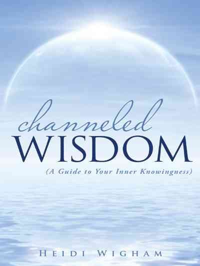 Channeled Wisdom By Heidi Wigham 9781452520919 (Paperback)