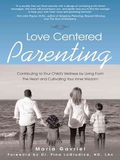 Love Centered Parenting By Maria Gavriel 9781452523385 (Hardback)