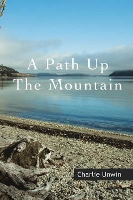 A Path Up the Mountain By Charlie Unwin 9781452524825 (Paperback)