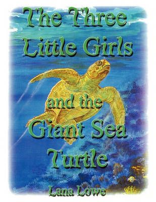 The Three Little Girls and the Giant Sea Turtle By Lana Lowe