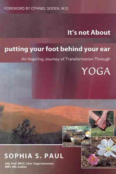 It's Not about Putting Your Foot Behind Your Ear By Sophia S Paul