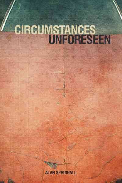 Circumstances Unforeseen By Alan Springall 9781452543956 (Paperback)