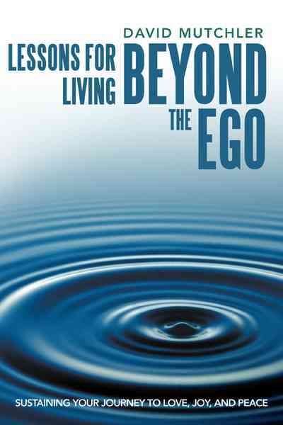 Lessons for Living Beyond the Ego By David Mutchler 9781452544861