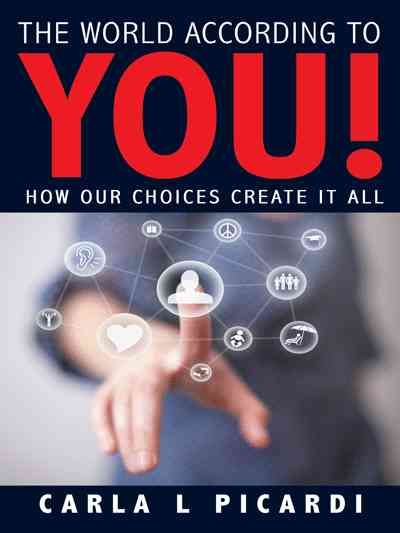The World According to You!: How Our Choices Create It All (Paperback)