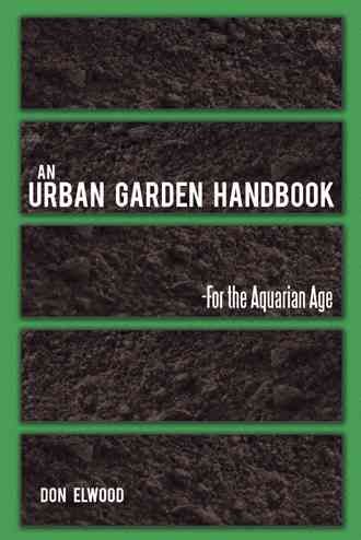 An Urban Garden Handbook: -For the Aquarian Age By Elwood, Don