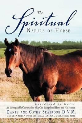 The Spiritual Nature of Horse Explained by Horse 9781452561660