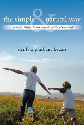 The Simple and Natural Way By Shailaja Prashant Kedari 9781452562841