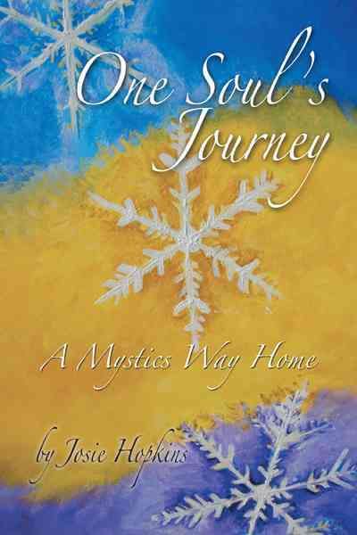 One Soul's Journey, a Mystic's Way Home. By Josie Hopkins (Paperback)