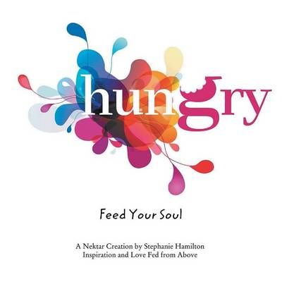 Hungry: Feed Your Soul By Hamilton, Stephanie 9781452564395
