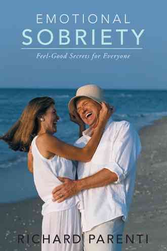 Emotional Sobriety: Feel-Good Secrets for Everyone By Parenti, Richard