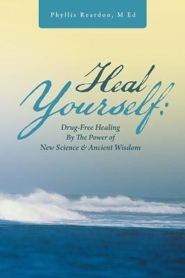 Heal Yourself By Phyllis Reardon M Ed 9781452586236 (Paperback)