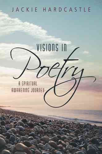 Visions in Poetry: A Spiritual Awakening Journey By Hardcastle, Jackie