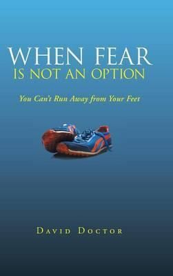 When Fear Is Not an Option By David Doctor 9781452586885 (Hardback)
