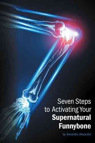 Seven Steps to Activating Your Supernatural Funnybone 9781452587431