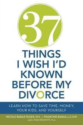 37 Things I Wish I'd Known Before My Divorce By Nicole Baras Feuer