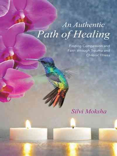 An Authentic Path of Healing By Silvi Moksha 9781452594293 (Paperback)