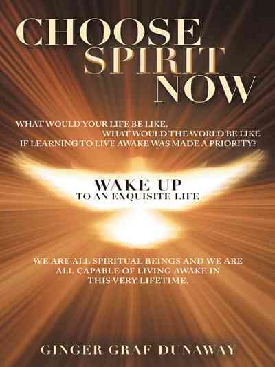 Choose Spirit Now By Ginger Graf Dunaway 9781452598291 (Hardback)