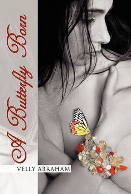 A Butterfly Born By Velly Abraham 9781453500279 (Hardback)