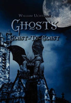 Ghosts Coast-To-Coast By William Uchtman 9781453501351 (Hardback)
