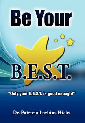 Be Your B.E.S.T. By Patricia Larkins Hicks 9781453502846 (Paperback)