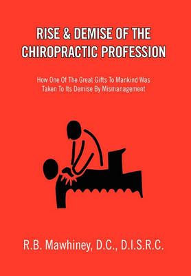 Rise & Demise of the Chiropractic Profession 9781453512692 (Hardback)