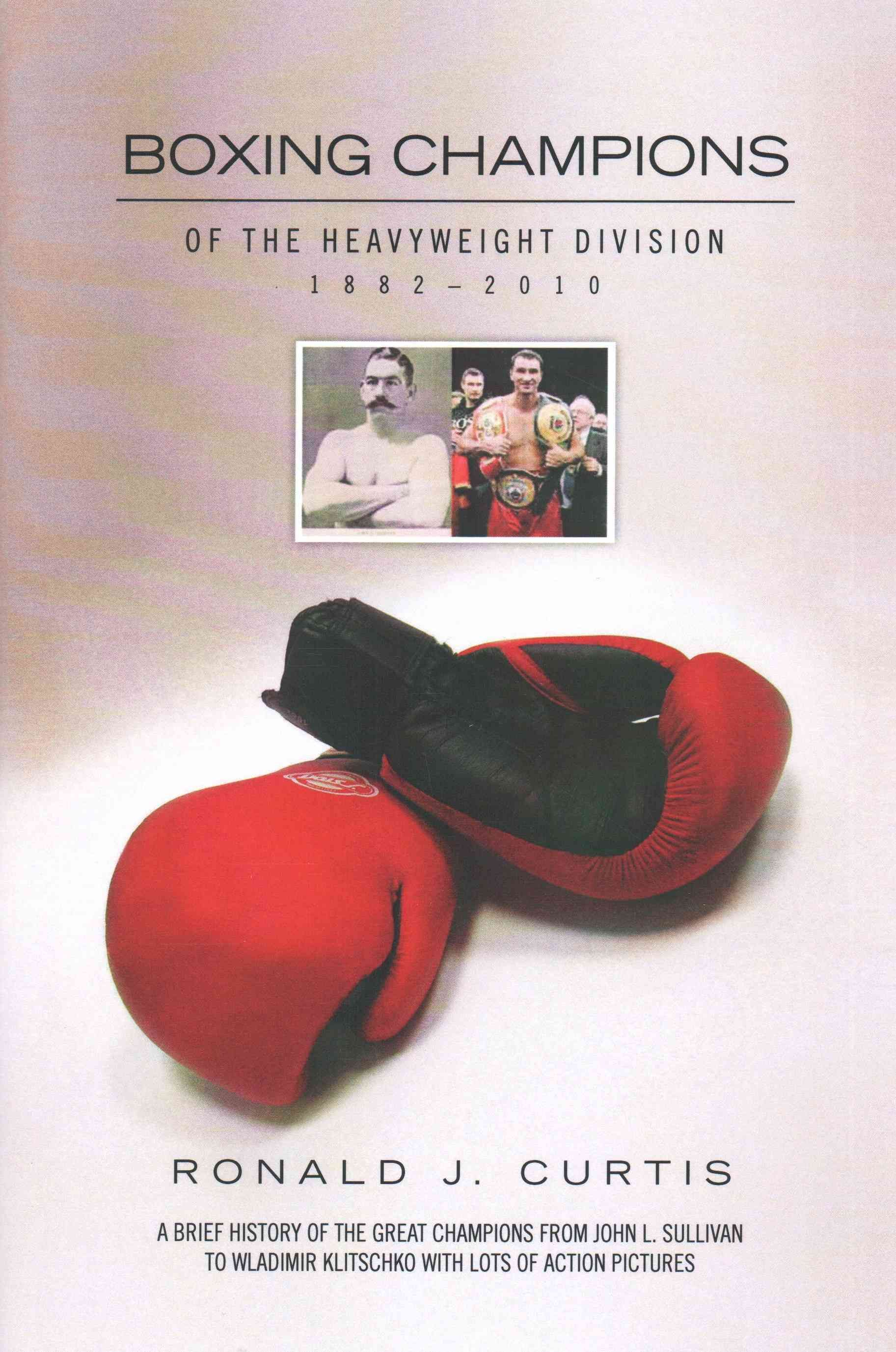 Boxing Champions of the Heavyweight Division 1882-2010 9781453514672