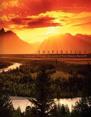 Inspiration: A Journey Through the Mind of Poet Dennis Maxwell