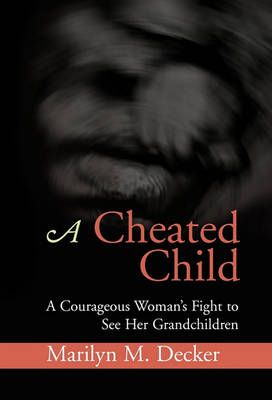 A Cheated Child By Marilyn M Decker 9781453536933 (Hardback)
