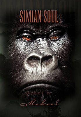 Simian Soul Poems by Mekael By Mekael 9781453541074 (Hardback)