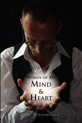 Words of My Mind & Heart By T J Woolnough 9781453543962 (Paperback)