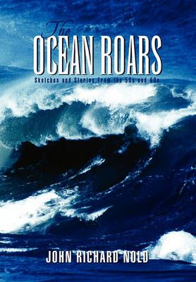 The Ocean Roars By John Richard Nold 9781453545324 (Hardback)