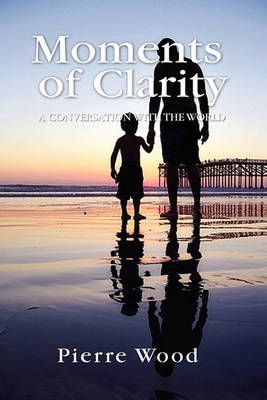 Moments of Clarity By Pierre J Wood 9781453550885 (Paperback)